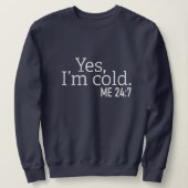 Always Cold, Funny Yes, I'm Cold Sweatshirt (Design Front)