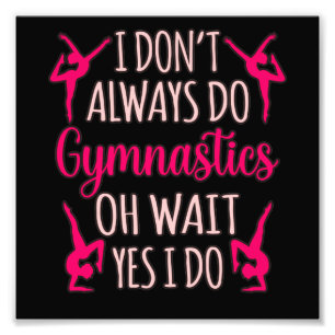 Always Do Gymnastics Gymnast Gymnastic Sports Love Photo Print