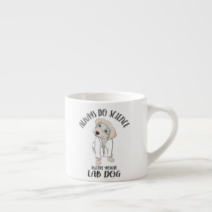 Always Do Science With Your Lab Dog Funny Science Espresso Cup