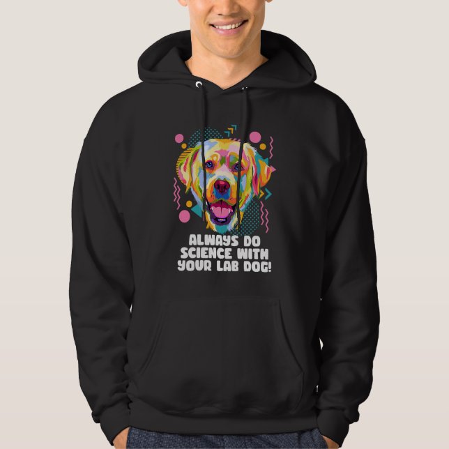 Always Do Science with Your Lab Dog Labrador Retri Hoodie (Front)