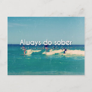 Always Do Sober What You Say You'll  Photo Quote Postcard