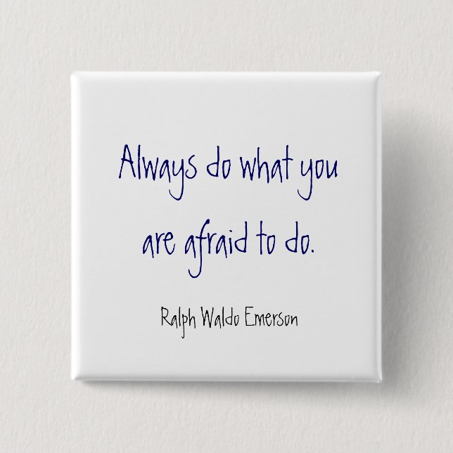 Always do what you are afraid to do. , Ralph Wa... 2 Inch Square Button (Front)