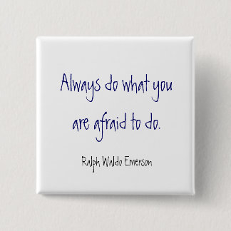 Always do what you are afraid to do. , Ralph Wa... 2 Inch Square Button