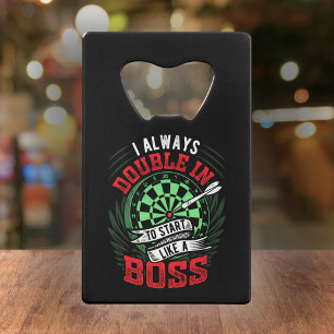 Always Double In To Start Like A Boss - Dart Fan Credit Card Bottle Opener