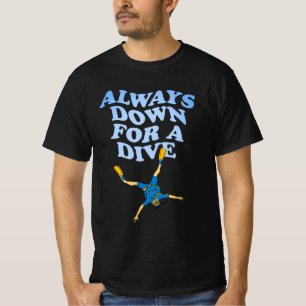 Always Down For A Dive   Funny Scuba Diving T-Shirt
