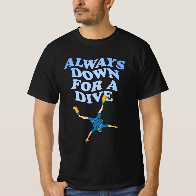 Always Down For A Dive | Funny Scuba Diving T-Shirt (Front)
