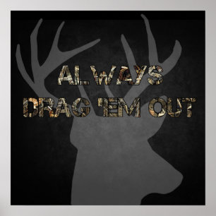 Always Drag 'Em Out - Deer Hunting Poster