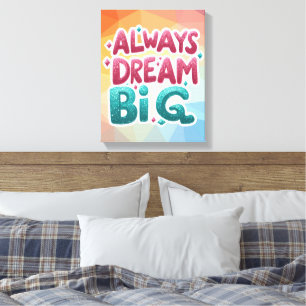 Always Dream Big – Motivational Inspirational  Canvas Print