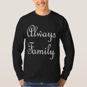 Always Family text only in white on a dark shirt