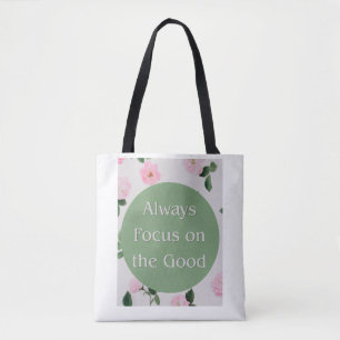Always Focus on the Good Motivational Floral Tote Bag