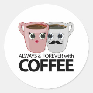 Always & Forever with Coffee Classic Round Sticker