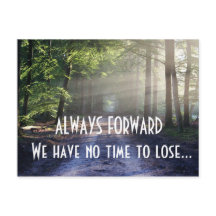 ALWAYS FORWARD We have no time to lose Quote