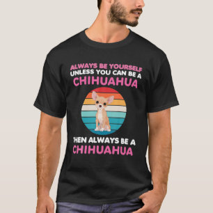 Always Funny Chihuahua Dog Lover Dog Owner Mom Gif T-Shirt