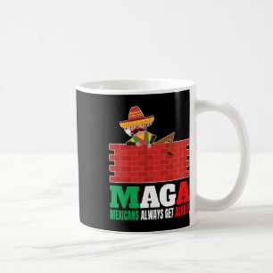Always Get Across Anti Funny Men Mexico Pride  Coffee Mug