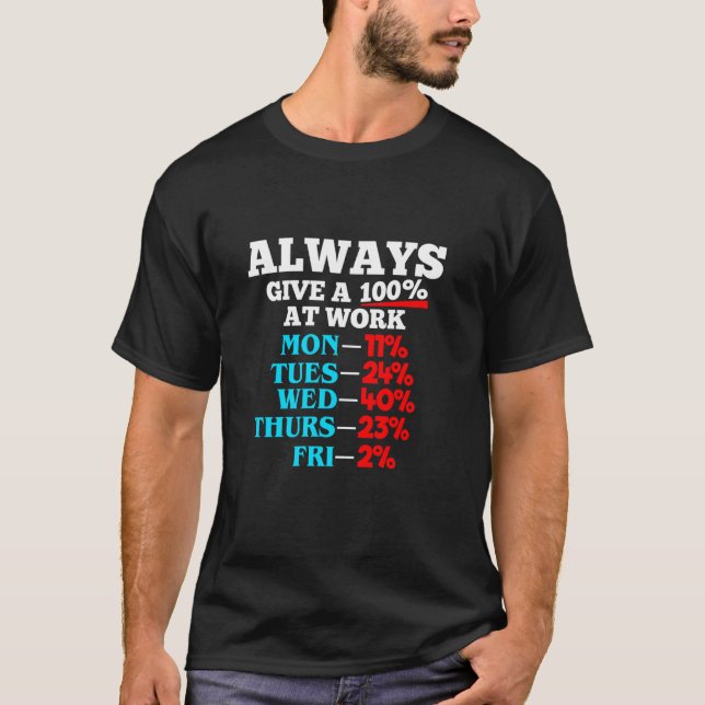 Always Give 100 At Work Workplace Employee Workaho T-Shirt (Front)