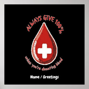 Always Give 100% Unless Donating Blood Funny Poster