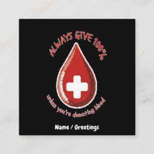 Always Give 100% Unless Donating Blood Funny Square Business Card