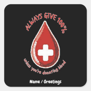 Always Give 100% Unless Donating Blood Funny Square Sticker