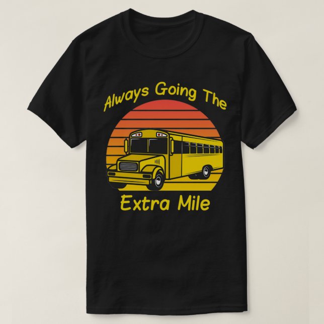 Always Going The Extra Mile School Bus Driver T-Shirt (Design Front)