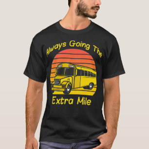 Always Going The Extra Mile School Bus Driver T-Shirt