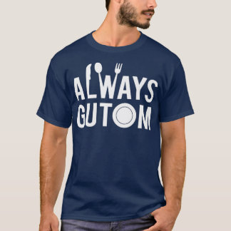 Always Gutom Filipino Food Philippines Adobo T-Shirt