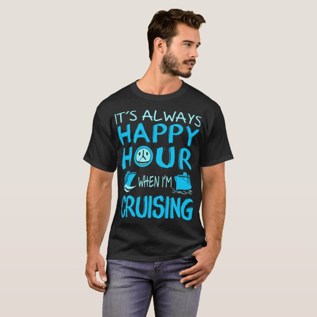 Always Happy Hour When Im Cruising Outdoors Tshirt (Front Full)