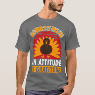 Always Have An Attitude Of Gratitude thanksgiving  T-Shirt