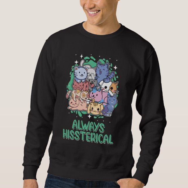 Always Hissterical Cat Humour Kitten Sweatshirt (Front)