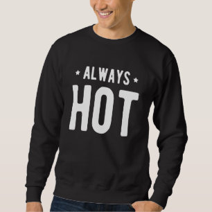 Always Hot Always Cold Sayings About Winter Seaso Sweatshirt