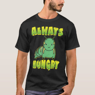 Always Hungry Caterpillar T-Shirt