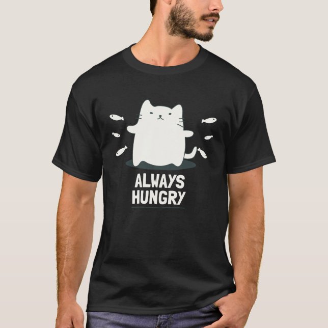 Always Hungry for Cat T-Shirt (Front)