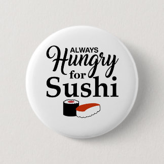 Always Hungry For Sushi Slogan 2 Inch Round Button