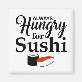 Always Hungry For Sushi Slogan Magnet