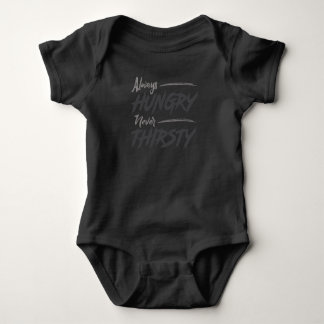 Always HUNGRY Never THIRSTY Baby Bodysuit