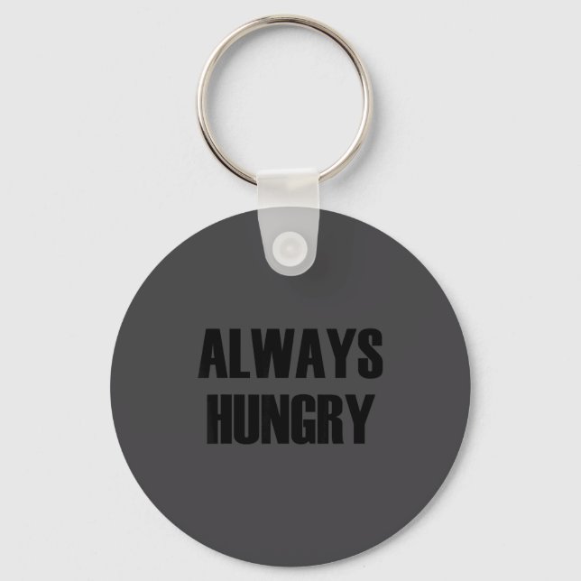 Always Hungry - Pular Funny Quote  Keychain (Front)