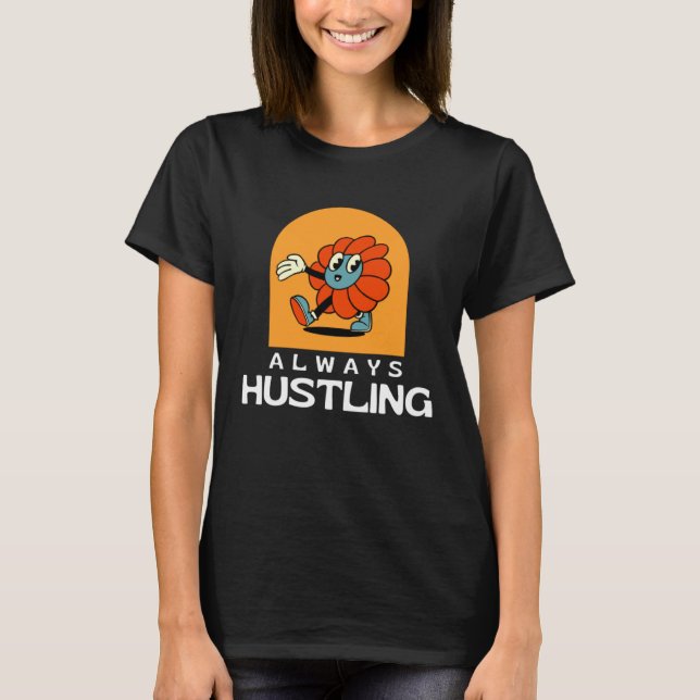 Always Hustling Stay Motivated and Keep Grinding T-Shirt (Front)