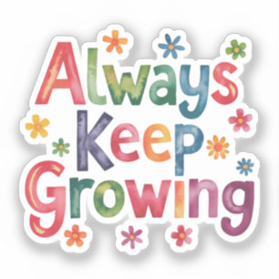 Always keep growing