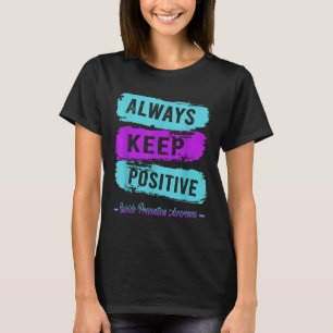 Always Keep Positive Suicide Prevention Awareness T-Shirt