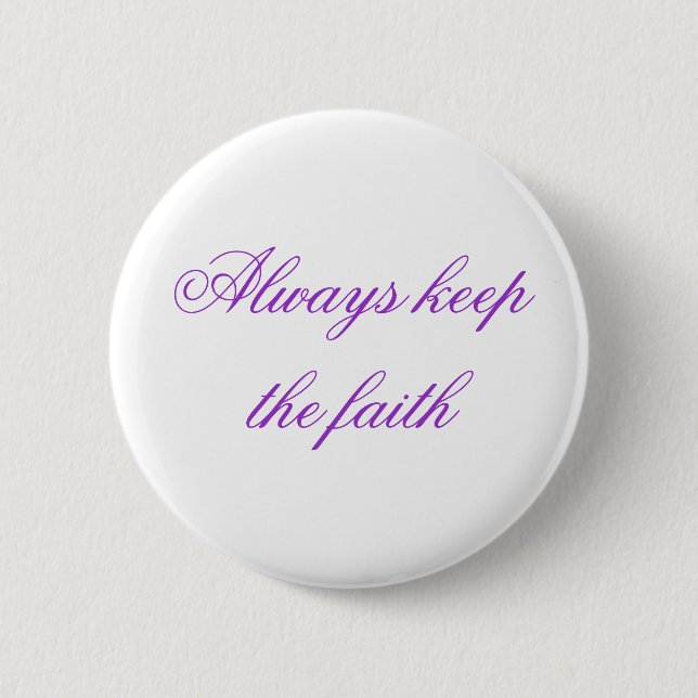 Always keep the faith 2 inch round button (Front)