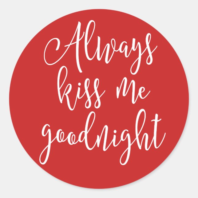 Always Kiss Me Goodnight Classic Round Sticker (Front)