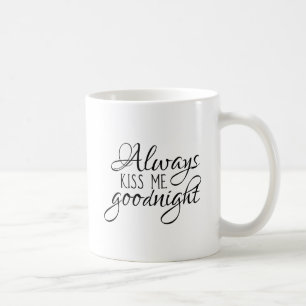 Always kiss me goodnight coffee mug