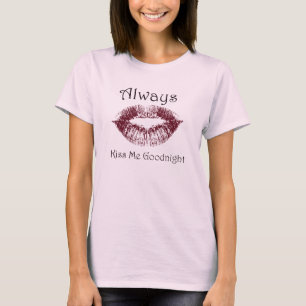 Always Kiss Me Goodnight lips T-Shirt