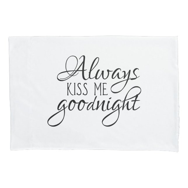 Always kiss me goodnight pillowcase (Front)