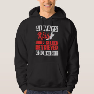 Always Kiss Your Golden Retriever Quot Goodnight Q Hoodie