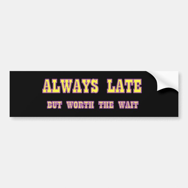 ALWAYS LATE BUMPER STICKER (Front)