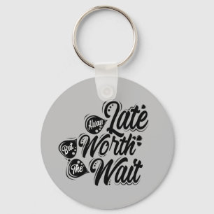 Always Late But Worth The Wait, Black Design,  Keychain