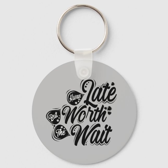Always Late But Worth The Wait, Black Design,  Keychain (Front)