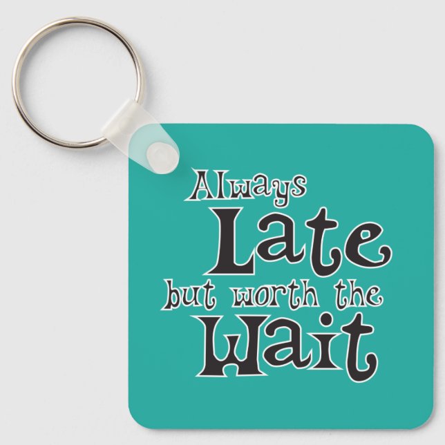 Always Late but Worth the Wait Keychain (Front)