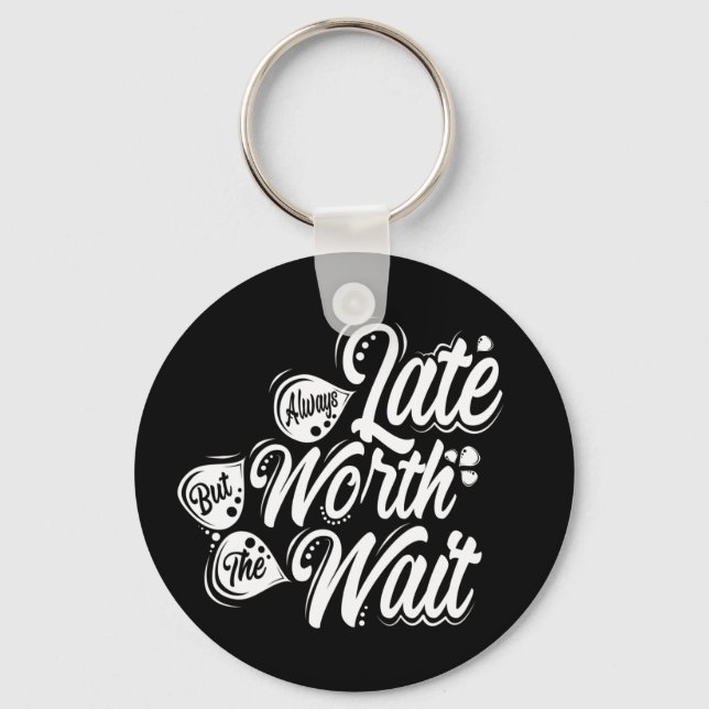 Always Late But Worth The Wait, White Design Keychain (Front)