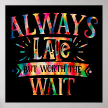 Always Late But Worth Wait